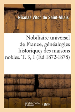 Nobiliaire universel de France, généalogies historiques des maisons nobles. T. 3, 1