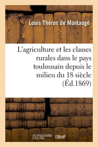 L'agriculture et les classes rurales dans le pays toulousain depuis le milieu du 18 siècle