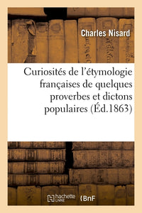 Curiosités de l'étymologie françaises de quelques proverbes et dictons populaires