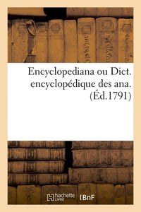 Encyclopediana ou Dict. encyclopédique des ana