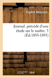 Journal. précédé d'une étude sur le maître. 3