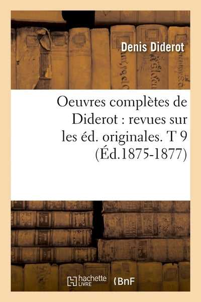 Oeuvres complètes de Diderot : revues sur les éditions originales. T 9