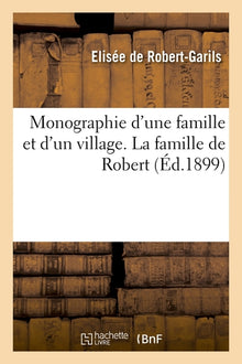 Monographie d'une famille et d'un village. La famille de Robert