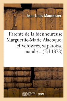 Parenté de la bienheureuse Marguerite-Marie Alacoque, et Verosvres, sa paroisse natale