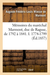 Mémoires du maréchal Marmont, duc de Raguse, de 1792 à 1841. I. 1774-1799