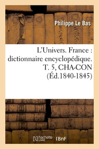 L'Univers. France : dictionnaire encyclopédique. T. 5, CHA-CON