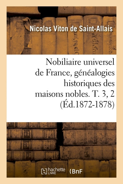 Nobiliaire universel de France, généalogies historiques des maisons nobles. T. 3, 2