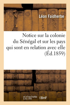 Notice sur la colonie du Sénégal et sur les pays qui sont en relation avec elle