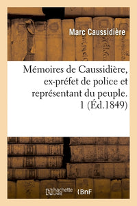 Mémoires de Caussidière, ex-préfet de police et représentant du peuple. 1