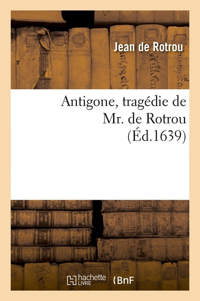 Antigone, tragédie de Mr. de Rotrou