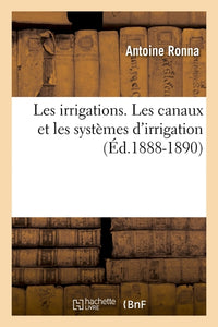 Les irrigations. Les canaux et les systèmes d'irrigation