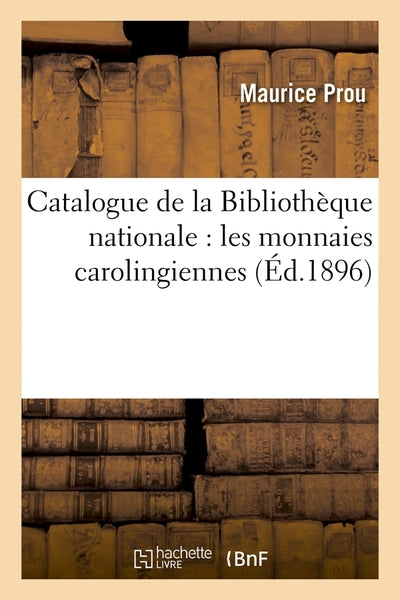 Catalogue de la Bibliothèque nationale : les monnaies carolingiennes