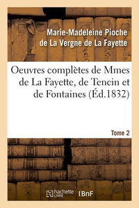 Oeuvres complètes de Mmes de La Fayette, de Tencin et de Fontaines. Tome 2