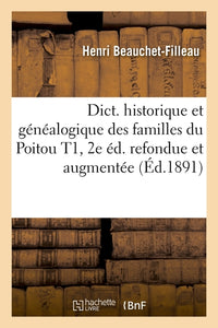 Dictionnaire historique et généalogique des familles du Poitou T1, 2e éd. refondue et augmentée