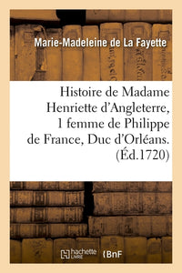 Histoire de Madame Henriette d'Angleterre / Mémoires de la Cour de France pour les années 1688 et 1689