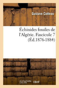 Échinides fossiles de l'Algérie. Fascicule 7