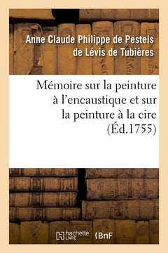 Mémoire sur la peinture à l'encaustique et sur la peinture à la cire , (Éd.1755)