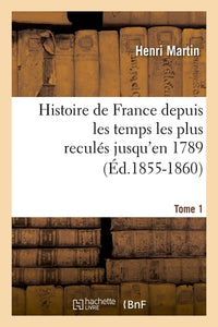 Histoire de France depuis les temps les plus reculés jusqu'en 1789. Tome 1