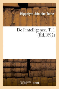 De l'intelligence. T. 1