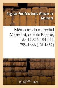 Mémoires du maréchal Marmont, duc de Raguse, de 1792 à 1841. II. 1799-1886
