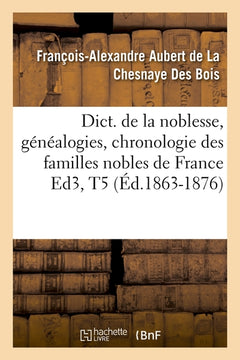 Dict. de la noblesse, généalogies, chronologie des familles nobles de France