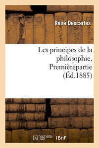 Les principes de la philosophie. Première partie