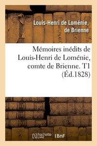 Mémoires inédits de Louis-Henri de Loménie, comte de Brienne. T1 (Éd.1828)