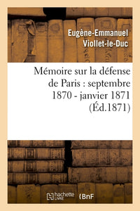 Mémoire sur la défense de Paris : septembre 1870 - janvier 1871