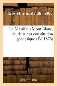 Le Massif du Mont Blanc, étude sur sa constitution géodésique