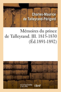 Mémoires du prince de Talleyrand. III. 1815-1830