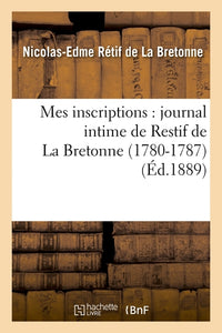 Mes inscriptions : journal intime de Restif de La Bretonne (1780-1787)