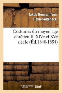 Costumes du moyen âge chrétien.II. XIVe et XVe siècle