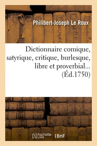 Dictionnaire comique, satyrique, critique, burlesque, libre et proverbial