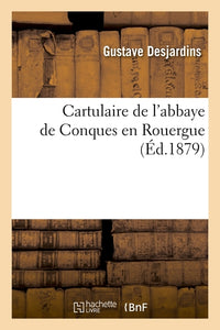 Cartulaire de l'abbaye de Conques en Rouergue (Éd.1879)