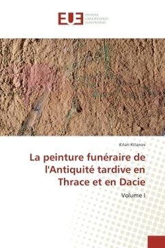 La peinture funeraire de l'Antiquite tardive en Thrace et en Dacie