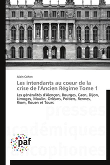 Les intendants au coeur de la crise de l'ancien régime tome 1