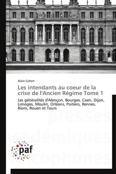 Les intendants au coeur de la crise de l'ancien régime tome 1