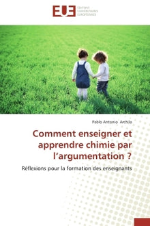 Comment enseigner et apprendre chimie par l'argumentation ?