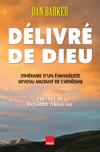Délivré de Dieu - itinéraire d'un évangéliste devenu militant de l'athéisme