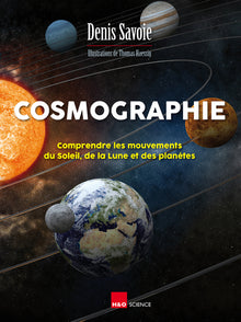 Cosmographie: Comprendre les mouvements du Soleil, de la Lune et des planètes