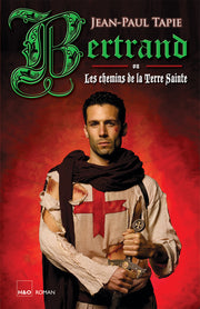 Bertrand ou Les chemins de la Terre sainte - roman