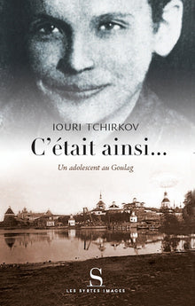 C'était ainsi ...un adolescent au goulag