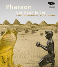 Pharaon des Deux Terres - L'Epopée africaine des rois de Napata