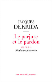 Le parjure et le pardon: volume II. Séminaire (1998-1999)