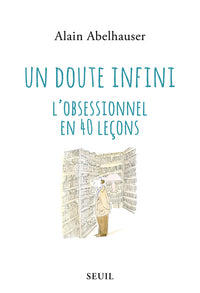 Un doute infini: L'obsessionnel en 40 leçons.