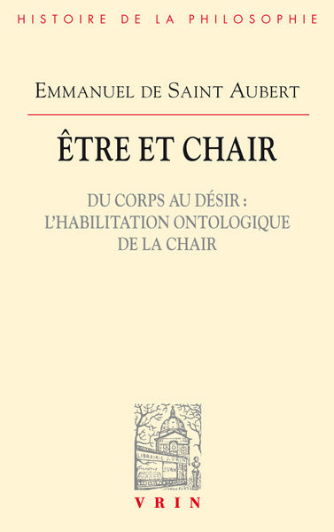 Être et chair. Du corps au désir: l'habilitation ontologique de la chair