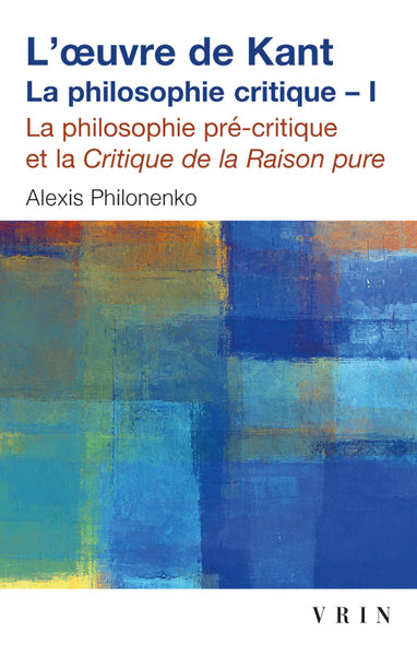 L'oeuvre de Kant : la philosophie critique, tome 1