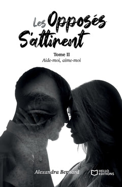 Les opposés s'attirent - Tome II : Aide-moi, aime-moi