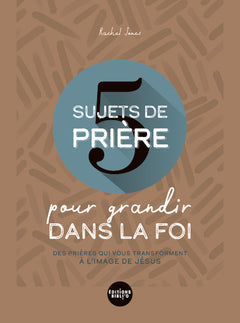 5 sujets de prière pour grandir dans la foi