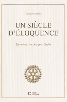 Un siècle d'éloquence - Entretiens avec Jacques Cazier